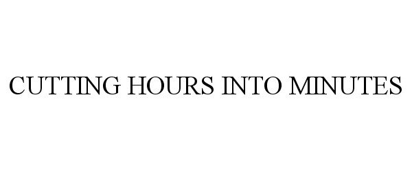 Trademark Logo CUTTING HOURS INTO MINUTES