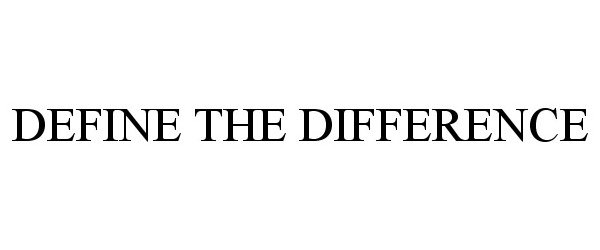  DEFINE THE DIFFERENCE