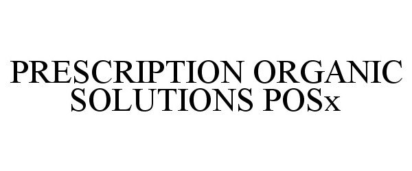 Trademark Logo PRESCRIPTION ORGANIC SOLUTIONS POSX