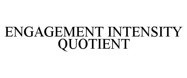 Trademark Logo ENGAGEMENT INTENSITY QUOTIENT
