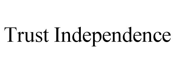  TRUST INDEPENDENCE