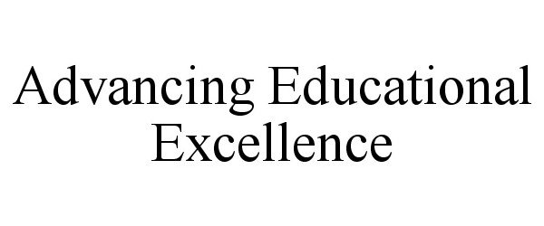 Trademark Logo ADVANCING EDUCATIONAL EXCELLENCE