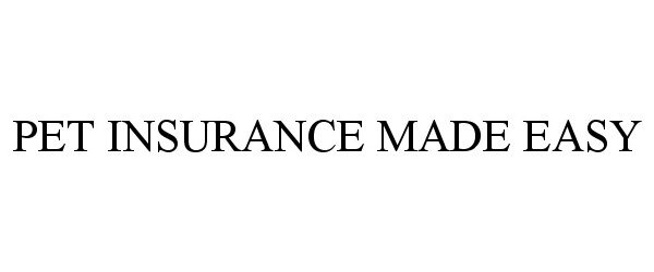 Trademark Logo PET INSURANCE MADE EASY