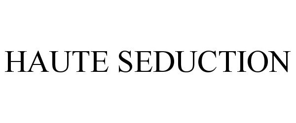 Trademark Logo HAUTE SEDUCTION