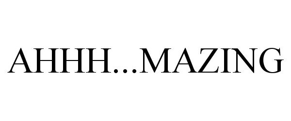 Trademark Logo AHHH...MAZING