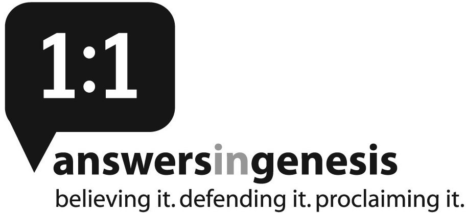  1:1 ANSWERSINGENESIS BELIEVING IT. DEFENDING IT. PROCLAIMING IT.