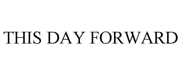  THIS DAY FORWARD