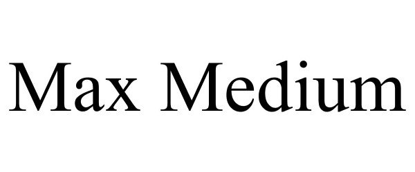 Trademark Logo MAX MEDIUM