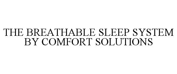  THE BREATHABLE SLEEP SYSTEM BY COMFORT SOLUTIONS