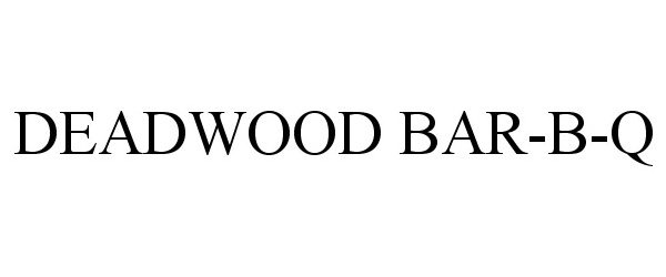 Trademark Logo DEADWOOD BAR-B-Q