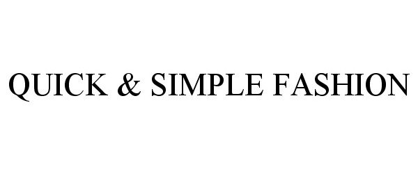  QUICK &amp; SIMPLE FASHION