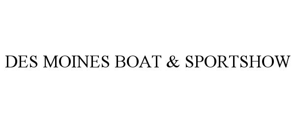  DES MOINES BOAT &amp; SPORTSHOW