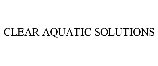  CLEAR AQUATIC SOLUTIONS