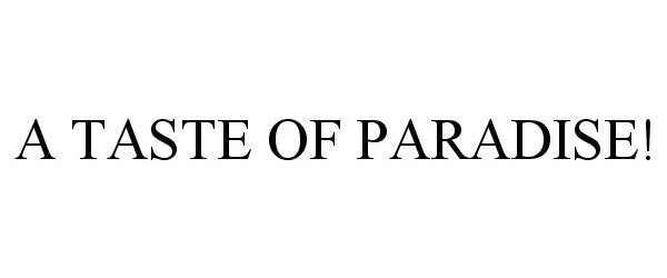 Trademark Logo A TASTE OF PARADISE!