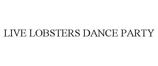  LIVE LOBSTERS DANCE PARTY