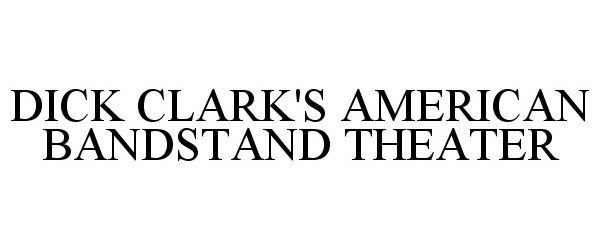 Trademark Logo DICK CLARK'S AMERICAN BANDSTAND THEATER