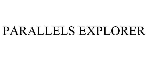 Trademark Logo PARALLELS EXPLORER