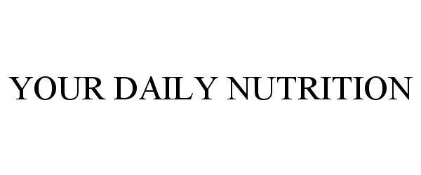 Trademark Logo YOUR DAILY NUTRITION