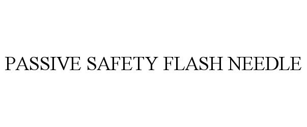  PASSIVE SAFETY FLASH NEEDLE