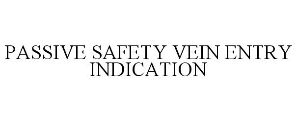  PASSIVE SAFETY VEIN ENTRY INDICATION