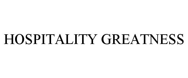 Trademark Logo HOSPITALITY GREATNESS