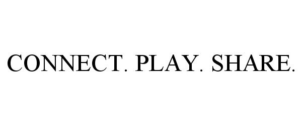  CONNECT. PLAY. SHARE.