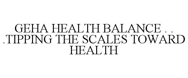 Trademark Logo GEHA HEALTH BALANCE . . .TIPPING THE SCALES TOWARD HEALTH
