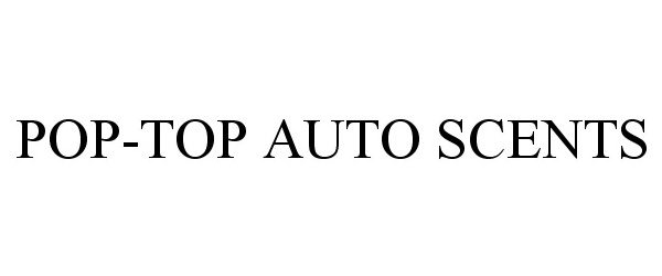 Trademark Logo POP-TOP AUTO SCENTS