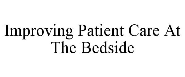  IMPROVING PATIENT CARE AT THE BEDSIDE