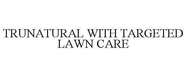  TRUNATURAL WITH TARGETED LAWN CARE