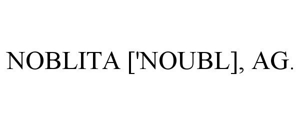 Trademark Logo NOBLITA ['NOUBL], AG.