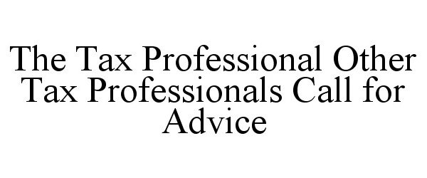 THE TAX PROFESSIONAL OTHER TAX PROFESSIONALS CALL FOR ADVICE