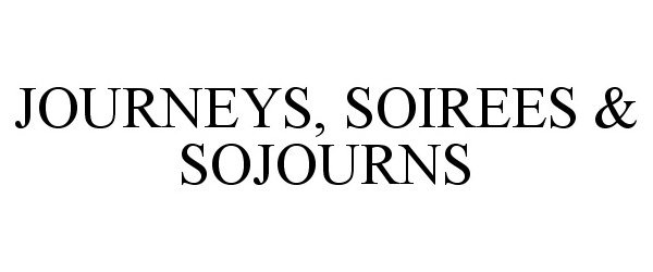  JOURNEYS, SOIREES &amp; SOJOURNS