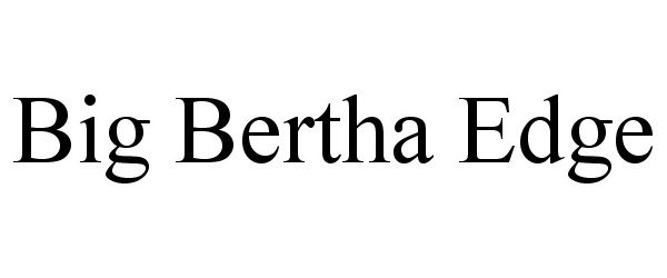  BIG BERTHA EDGE