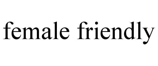  FEMALE FRIENDLY