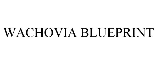 Trademark Logo WACHOVIA BLUEPRINT
