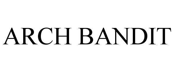 Trademark Logo ARCH BANDIT