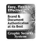  EASY, FLEXIBLE, EFFECTIVE BRAND &amp; DOCUMENT AUTHENTICATION AT ITS BEST GRAPHIC SECURITY SYSTEMS