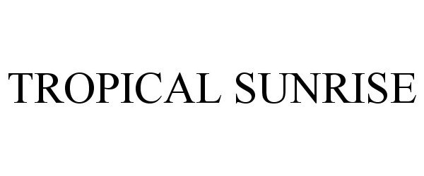 Trademark Logo TROPICAL SUNRISE