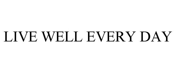 Trademark Logo LIVE WELL EVERY DAY