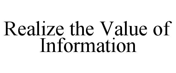  REALIZE THE VALUE OF INFORMATION