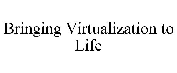 Trademark Logo BRINGING VIRTUALIZATION TO LIFE