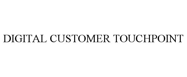  DIGITAL CUSTOMER TOUCHPOINT