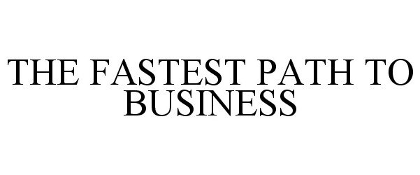  THE FASTEST PATH TO BUSINESS