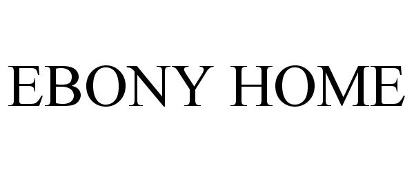 Trademark Logo EBONY HOME