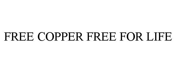  FREE COPPER FREE FOR LIFE