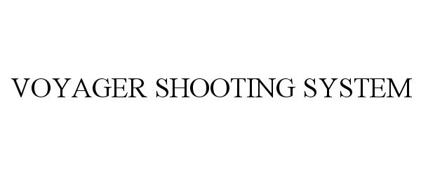 Trademark Logo VOYAGER SHOOTING SYSTEM