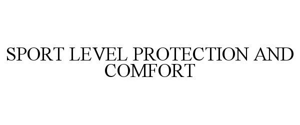  SPORT LEVEL PROTECTION AND COMFORT