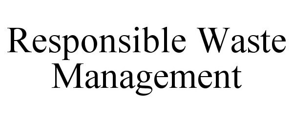 Trademark Logo RESPONSIBLE WASTE MANAGEMENT