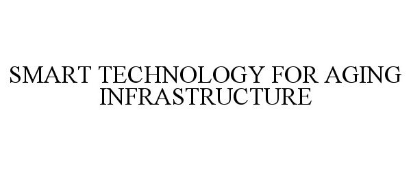 Trademark Logo SMART TECHNOLOGY FOR AGING INFRASTRUCTURE